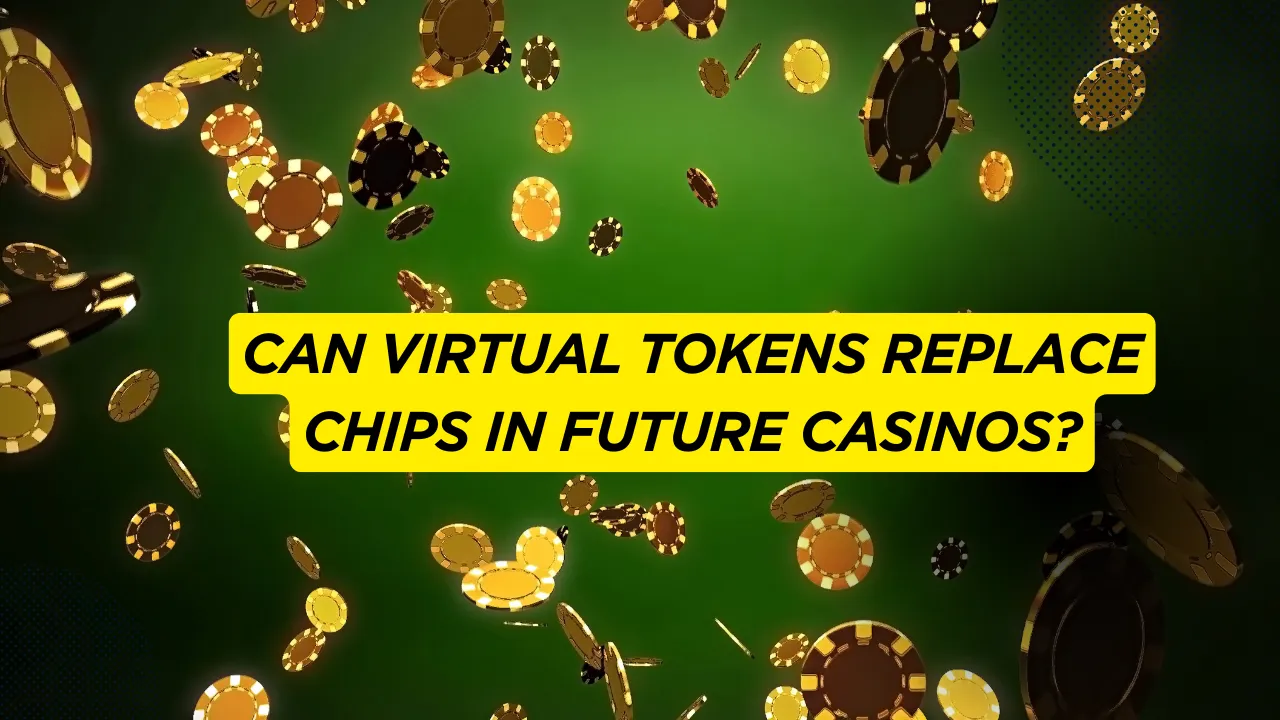Can Virtual Tokens Replace Chips in Future Casinos?
