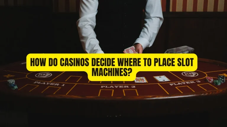 How Do Casinos Decide Where to Place Slot Machines?
