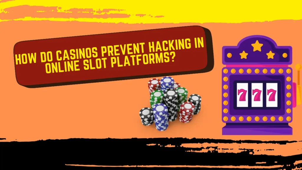 How Do Casinos Prevent Hacking in Online Slot Platforms?