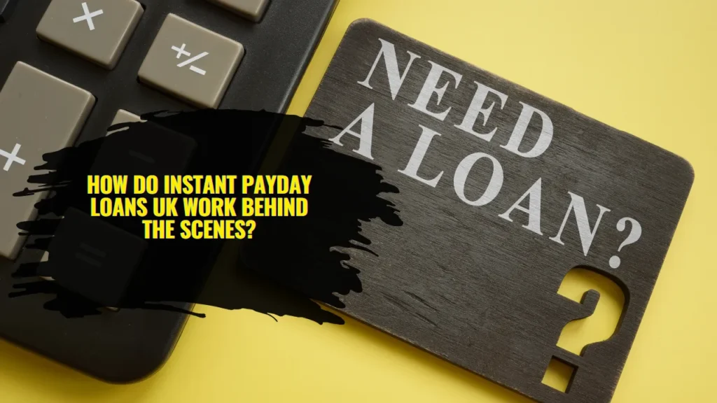 How Do Instant Payday Loans UK Work Behind the Scenes?