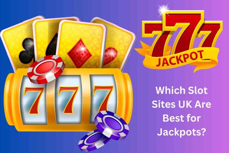 Which Slot Sites UK Are Best for Jackpots