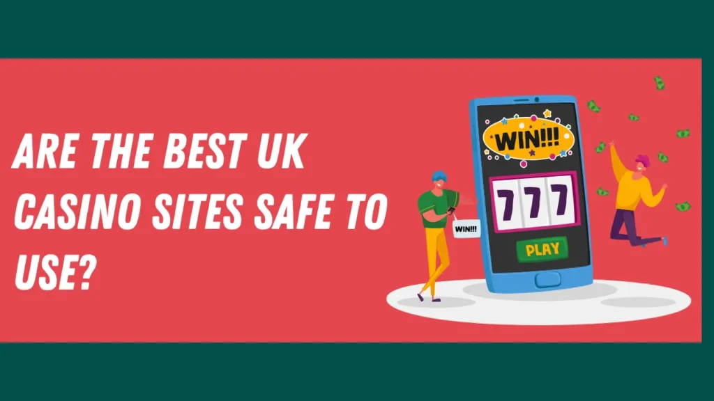 Are the Best UK Casino Sites Safe to Use