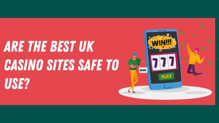 Are the Best UK Casino Sites Safe to Use