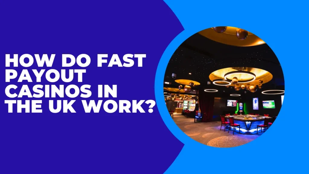 How Do Fast Payout Casinos in the UK Work?