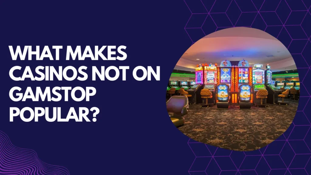 What Makes Casinos Not on GamStop Popular