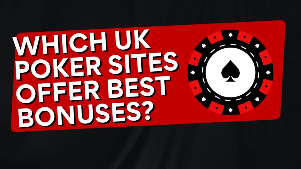 Which UK Poker Sites Offer the Best Bonuses