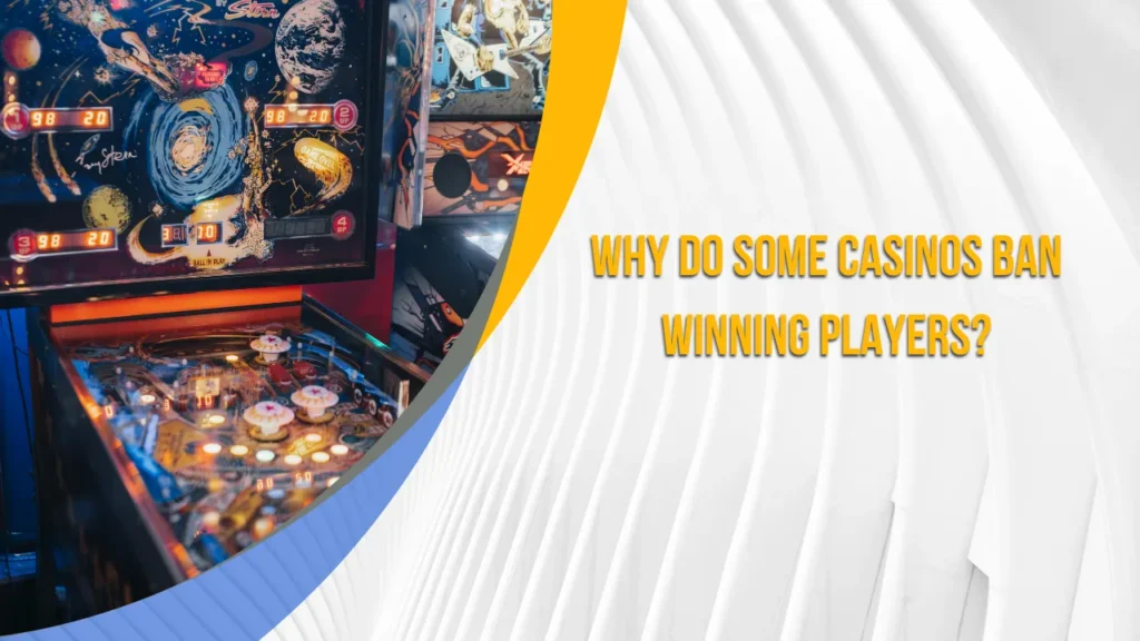 Why Do Some Casinos Ban Winning Players?