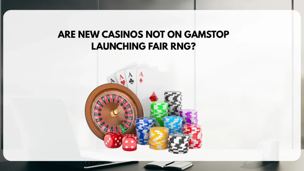 Are New Casinos Not on GamStop Launching Fair RNG