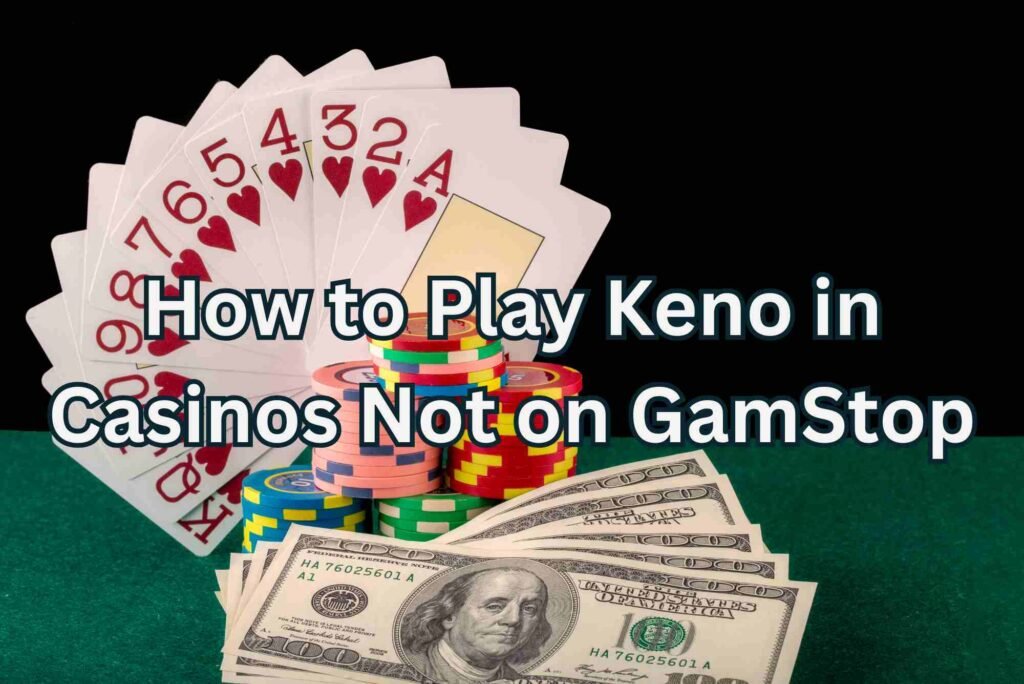 How to Play Keno in Casinos Not on GamStop  